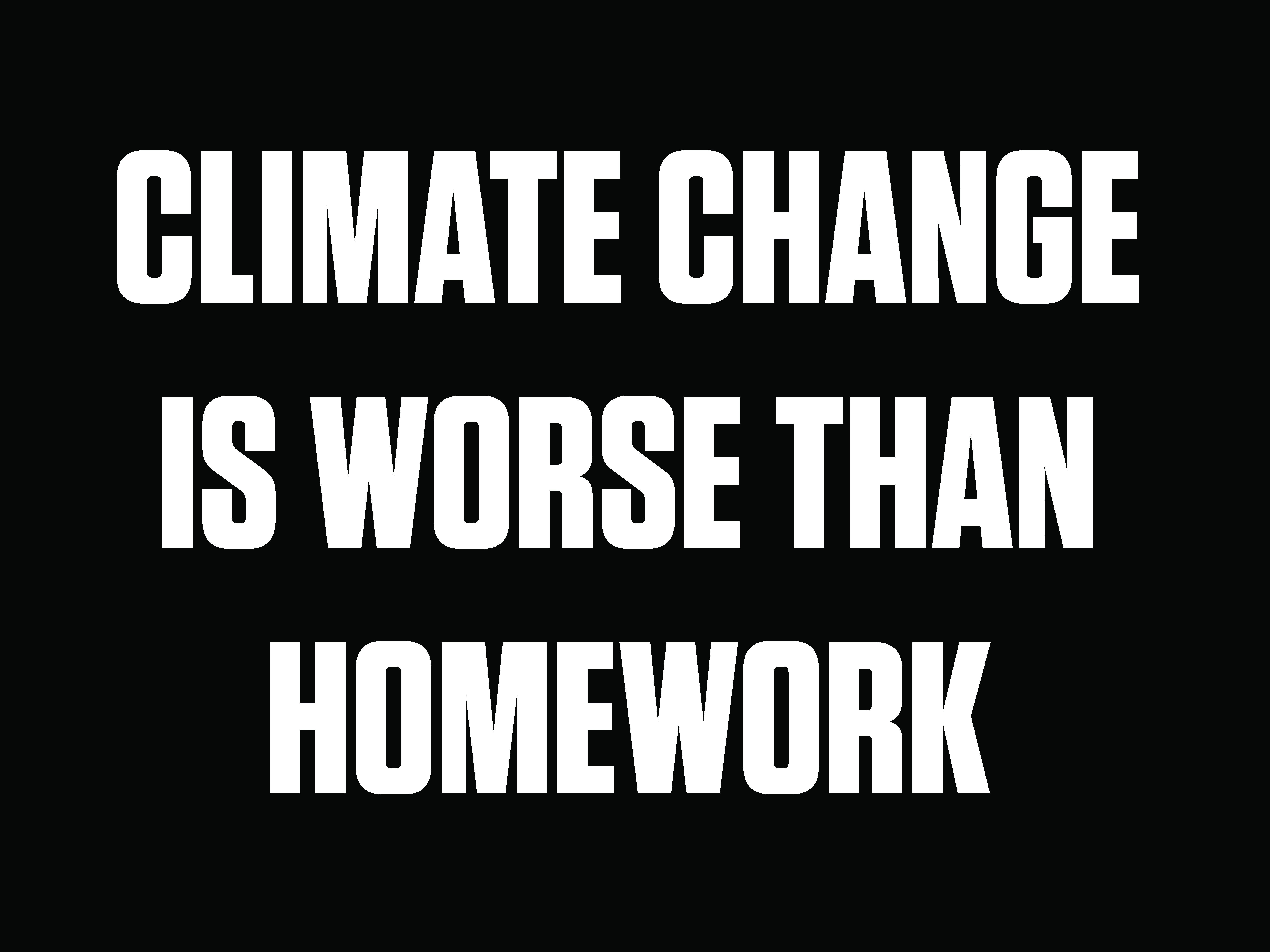 Climate Change Worse Than Homework