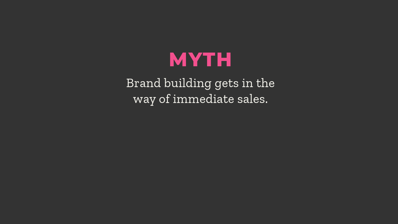 myth brand building gets in the way of immediate sales